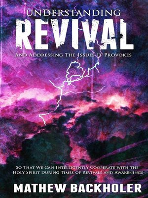 cover image of Understanding Revival and Addressing the Issues It Provokes So That We Can Intelligently Cooperate with the Holy Spirit During Times of Revivals and Awakenings